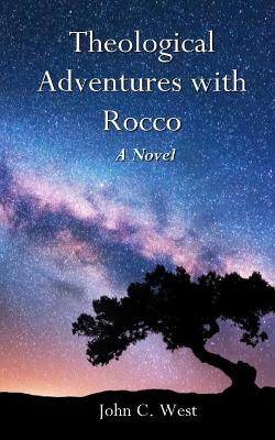 Theological Adventures with Rocco by John C West 9781734706017