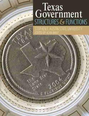 Texas Government: Structures and Functions by Stephen F. Austin State University 9781524922481