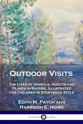 Outdoor Visits: The Lives of Animals, Insects and Plants in Nature, Illustrated for Children in Storybook Style by Edith M Patch 9781789871630