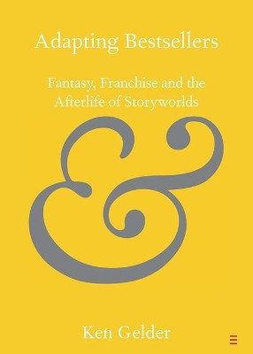 Adapting Bestsellers: Fantasy, Franchise and the Afterlife of Storyworlds by Ken Gelder 9781108731089