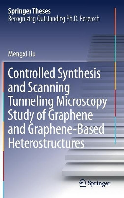 Controlled Synthesis and Scanning Tunneling Microscopy Study of Graphene and Graphene-Based Heterostructures by Mengxi Liu 9789811051807