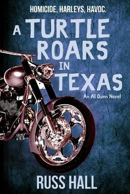 A Turtle Roars in Texas: An Al Quinn Novel by Russ Hall 9781940215617