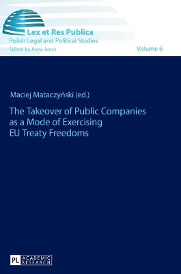 The Takeover of Public Companies as a Mode of Exercising EU Treaty Freedoms by Maciej Mataczynski 9783631670996