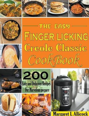 The Easy Finger Licking Creole Classic by Margaret L Allicock 9798215020944