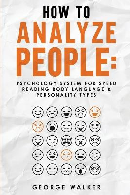 How to Analyze People: Psychology System For Speed Reading Body Language & Personality Types by George Walker 9788293738268