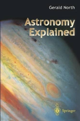 Astronomy Explained by Gerald North 9783540761365