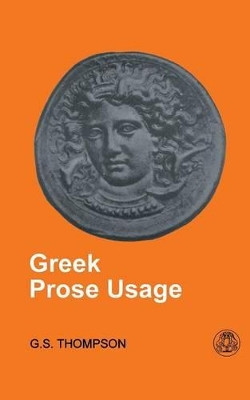 Greek Prose Usage by George Stephen Thompson 9781853995545