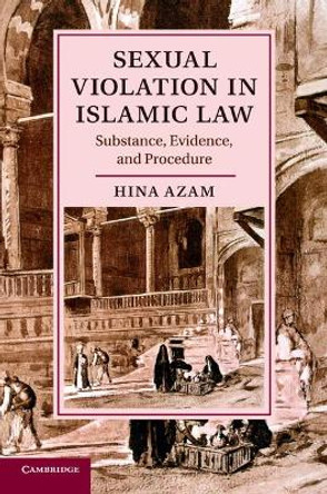 Sexual Violation in Islamic Law: Substance, Evidence, and Procedure by Hina Azam 9781107476066