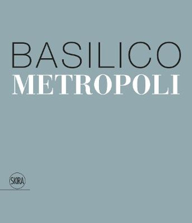 Gabriele Basilico: Metropoli by Giovanna Calvenzi