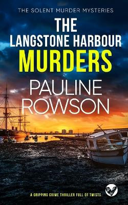 THE LANGSTONE HARBOUR MURDERS a gripping crime thriller full of twists by Pauline Rowson 9781804052112