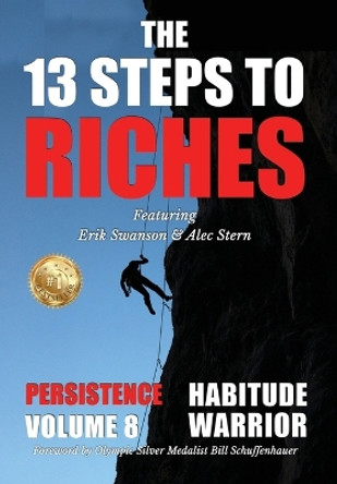 The 13 Steps to Riches - Habitude Warrior Volume 8: Special Edition PERSISTENCE with Erik Swanson and Alec Stern by Erik Swanson 9781637924242