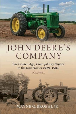 John Deere's Company - Volume 2: From Johnny Popper to the Iron Horses 1928–1982 by Wayne G. Broehl 9781642341355