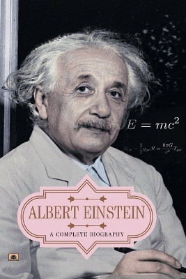 Albert Einstein  a Complete Biography by Vinod Kumar Mishra 9789355217851