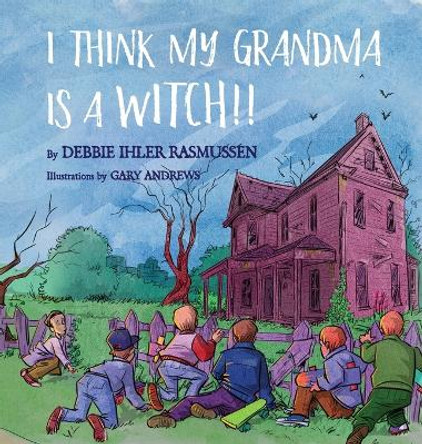I Think My Grandma is a Witch!! by Debbie Ihler Rasmussen 9798985172140