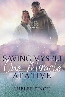 Saving Myself One Miracle at a Time by Chelee Finch 9798218258665