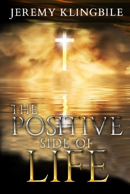The Positive Side of Life by Jeremy Klingbile 9781936867530