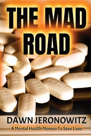 The Mad Road: A Mental Health Memoir to Save Lives by Dawn Jeronowitz 9798987862322