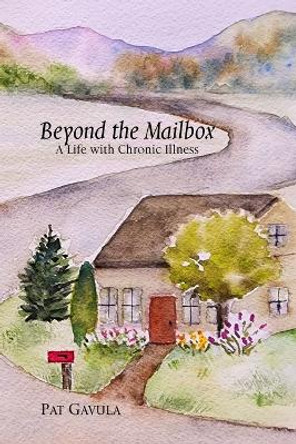 Beyond the Mailbox: A Life with Chronic Illness by Pat Gavula 9798218187736