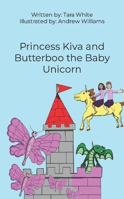 Princess Kiva and Butterboo the Baby Unicorn by Andrew Williams 9781778213205