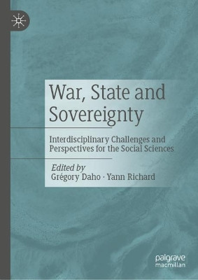 War, State and Sovereignty: Interdisciplinary Challenges and Perspectives for the Social Sciences by Grégory Daho 9783031336607