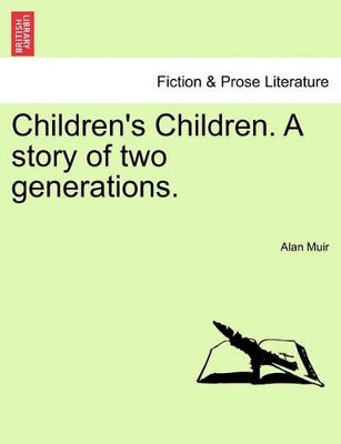 Children's Children. a Story of Two Generations. by Alan Muir 9781240888498
