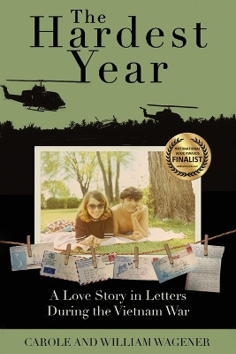 The Hardest Year: A Love Story in Letters During the Vietnam War by Carole Wagener 9781629672588