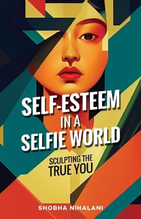 Self-Esteem in a Selfie World by Shobha Nihalani 9781761240768