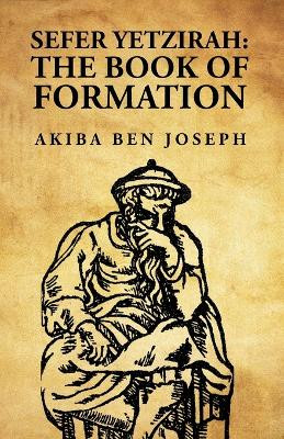 Sefer Yetzirah: The Book of Formation: The Book of Formation by Akiba ben Joseph by Akiba Ben Joseph 9798890961488