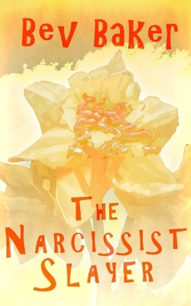 The Narcissist Slayer by Bev Baker 9781803697765