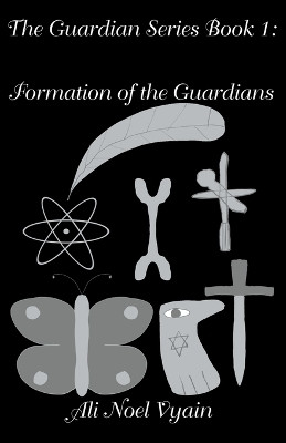 Formation of the Guardians by Ali Noel Vyain 9798201214401