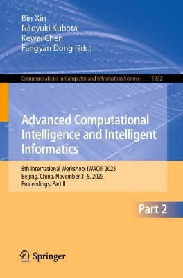 Advanced Computational Intelligence and Intelligent Informatics: 8th International Workshop, IWACIII 2023, Beijing, China, November 3–5, 2023, Proceedings, Part II by Bin Xin 9789819975921