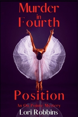 Murder in Fourth Position: An On Pointe Mystery by Lori Robbins 9781685124489