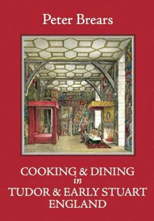 Cooking and Dining in Tudor and Early Stuart England by  9781909248328