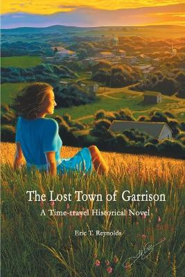 The Lost Town of Garrison by Eric T Reynolds 9781735093802