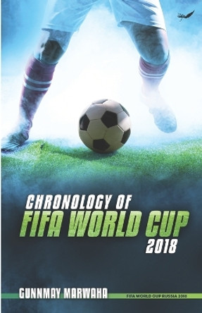 Chronology of FIFA World Cup 2018 by Gunnmay Marwaha 9788119483518
