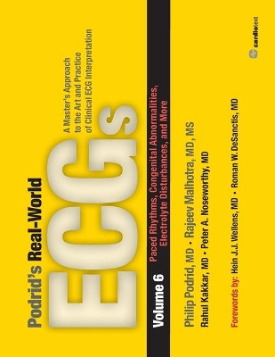 Podrid's Real-World ECGs: Volume 6,Paced Rhythms, Congenital Abnormalities, Electrolyte Disturbances, and More: A Master's Approach to the Art and Practice of Clinical ECG Interpretation by  9781935395065