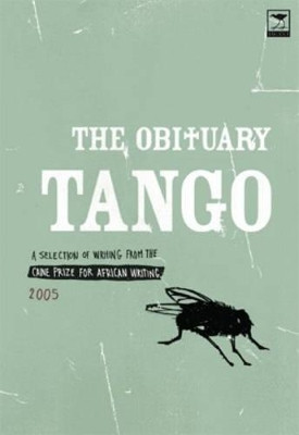 The Obituary Tango: Selection of Writing from the Caine Prize for African Writing 2005 by  9781770092112