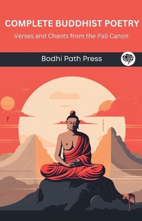 Complete Buddhist Poetry: Verses and Chants from the Pali Canon by Bodhi Path Press 9789360510558