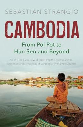Cambodia: From Pol Pot to Hun Sen and Beyond by Sebastian Strangio