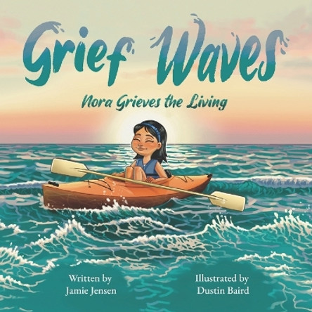 Grief Waves: Nora Grieves the Living by Jamie Jensen 9798989405015
