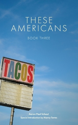 These Americans: Book Three by Aaron Paul Schaut 9798218388355