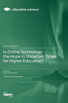 Is Online Technology the Hope in Uncertain Times for Higher Education? by Anthony G Picciano 9783725811533