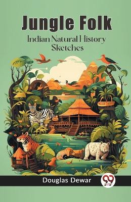 Jungle Folk Indian Natural History Sketches by Douglas Dewar 9789362760616