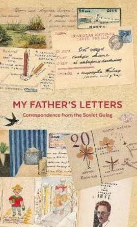 My Father's Letters: Correspondence from the Soviet Gulag by Georgia Thomson