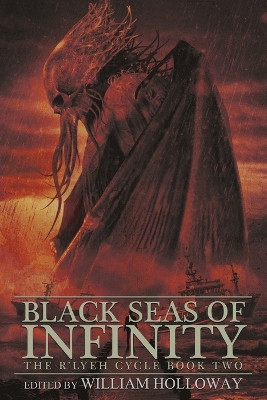Black Seas of Infinity: The R'lyeh Cycle Book Two by William Holloway 9781685101275