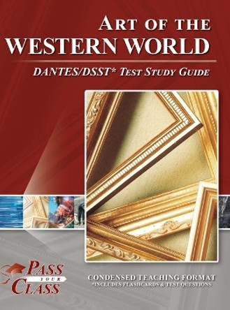 Art of the Western World DANTES/DSST Test Study Guide by Passyourclass 9781614338789