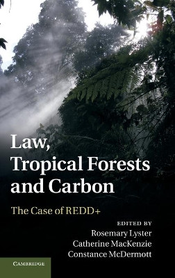 Law, Tropical Forests and Carbon: The Case of REDD+ by Rosemary Lyster 9781107028807