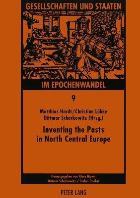 Inventing the Pasts in North Central Europe: The National Perception of Early Medieval History and Archaeology by Matthias Hardt 9783631505380
