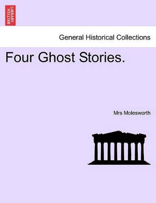 Four Ghost Stories. by Mrs Molesworth 9781241183851