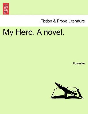 My Hero. a Novel. Vol. III by Forrester 9781241184094